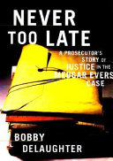 Never too late : a prosecutor's story of justice in the Medgar Evers case /