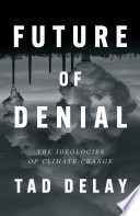 Future of denial : the ideologies of climate change /