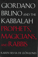 Giordano Bruno and the Kabbalah : prophets, magicians, and rabbis /