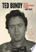 Ted Bundy and The Unsolved Murder Epidemic : The Dark Figure of Crime  /
