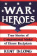 War heroes : true stories of Congressional Medal of Honor recipients /