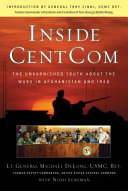 Inside CentCom : the unvarnished truth about the wars in Afghanistan and Iraq /