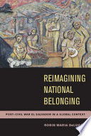 Reimagining national belonging : post-civil war El Salvador in a global context /