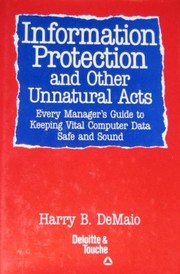 Information protection and other unnatural acts : every manager's guide to keeping vital computer data safe and sound /
