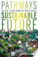 Pathways to our sustainable future : a global perspective from Pittsburgh /