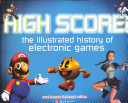 High score! : the illustrated history of electronic games /