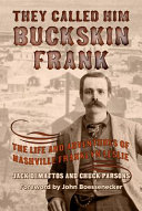 They called him Buckskin Frank : the life and adventures of Nashville Franklyn Leslie /