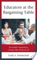 Educators at the bargaining table : successfully negotiating a contract that works for all /
