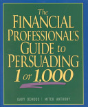 The financial professional's guide to persuading 1 or 1,000 /