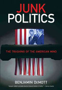 Junk politics : the trashing of the American mind : reports and essays /