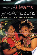 Into the hearts of the Amazons : in search of a modern matriarchy /