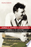 James T. Farrell and baseball : dreams and realism on Chicago's South Side /