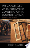 The challenges of transfrontier conservation in Southern Africa : the park came after us /