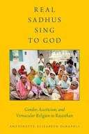 Real sadhus sing to God : gender, asceticism, and vernacular religion in Rajasthan /