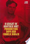 A knight of another sort : Prohibition days and Charlie Birger /