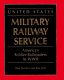 United States Military Railway Service : America's soldier-railroaders in WW II /