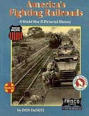 America's fighting railroads : a World War II pictorial history /