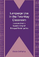 Language use in the two-way classroom : lessons from a Spanish-English bilingual kindergarten /