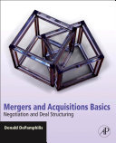 Mergers and acquisitions basics : negotiation and deal structuring /