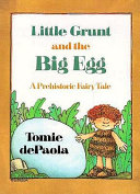 Little Grunt and the big egg : a prehistoric fairytale /