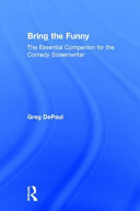 Bring the funny : the essentail companion for the comedy screenwriter /