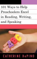 101 ways to help preschoolers excel in reading, writing, and speaking /