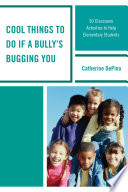 Cool things to do if a bully's bugging you : 50 classroom activities to help elementary students /