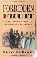 Forbidden fruit : love stories from the Underground Railroad /