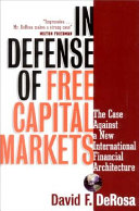 In defense of free capital markets : the case against a new international financial architecture /