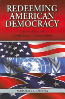 Redeeming American democracy : lessons from the Confederate Constitution /