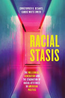 Racial stasis : the millennial generation and the stagnation of racial attitudes in American politics /
