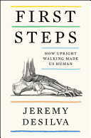 First steps : how upright walking made us human /