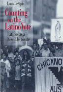 Counting on the Latino vote : Latinos as a new electorate /