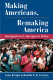 Making Americans, remaking America : immigration and immigrant policy /