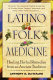 Latino folk medicine : healing herbal remedies from ancient traditions /