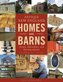 Antique New England homes and barns : history, restoration, and reinterpretation /