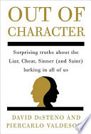 Out of character : surprising truths about the liar, cheat, sinner (and saint) lurking in all of us /