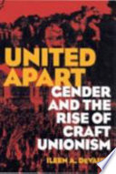 United apart : gender and the rise of craft unionism /