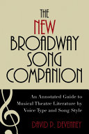 The new Broadway song companion : an annotated guide to musical theatre literature by voice type and song style /