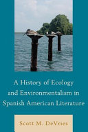 A history of ecology and environmentalism in Spanish American literature /