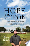Hope after faith : an ex-pastor's journey from belief to atheism /