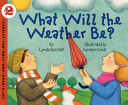 What will the weather be? /