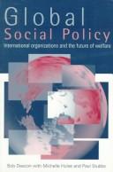 Global social policy : international organizations and the future of welfare /