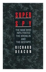 Super spy : the man who infiltrated the Kremlin and the Gestapo /