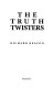 The truth twisters /