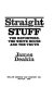 Straight stuff : the reporters, the White House, and the truth /