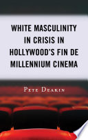 White masculinity in crisis in Hollywood's fin de millennium cinema /