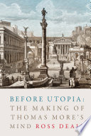 Before Utopia : the making of Thomas More's mind /