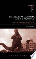 Deleuze, Japanese cinema, and the atom bomb : the spectre of impossibility /