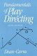 Fundamentals of play directing /